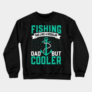 Fishing Dad Like A Regular Dad But  Cooler Crewneck Sweatshirt